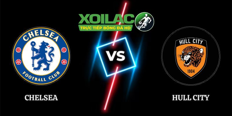 Nhận Định Chelsea vs Hull City 21h00 12/09 Ngoại Hạng Anh