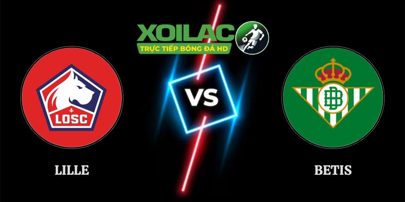 Soi Kèo Lille vs Betis 02h00 Ngày 09/09 Champions League
